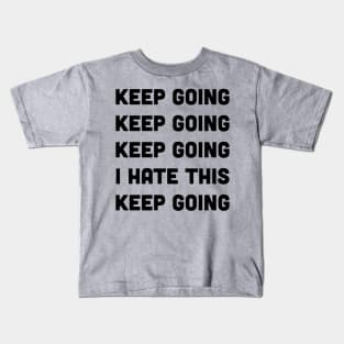 Keep Going I Hate This Keep Going Runners Kids T-Shirt